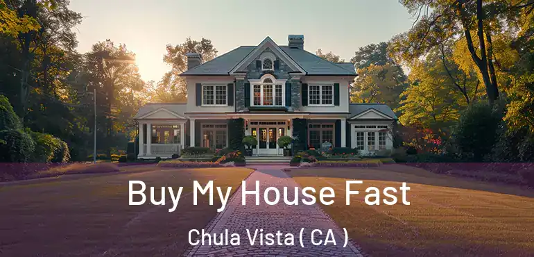Buy My House Fast Chula Vista ( CA )