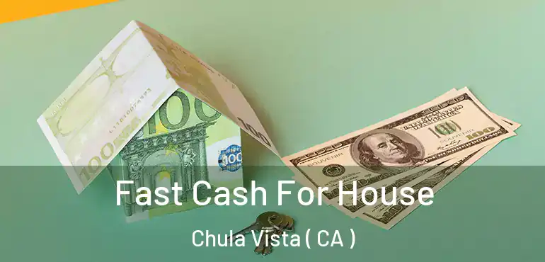  Fast Cash For House Chula Vista ( CA )