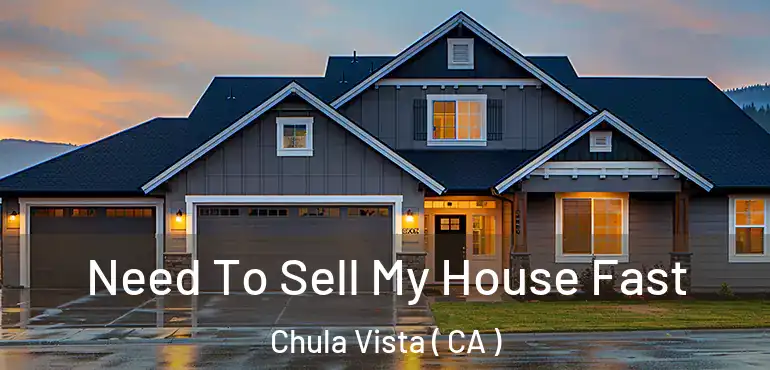  Need To Sell My House Fast Chula Vista ( CA )
