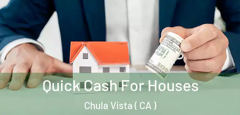 Quick Cash For Houses Chula Vista ( CA )