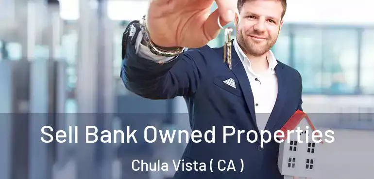Sell Bank Owned Properties Chula Vista ( CA )