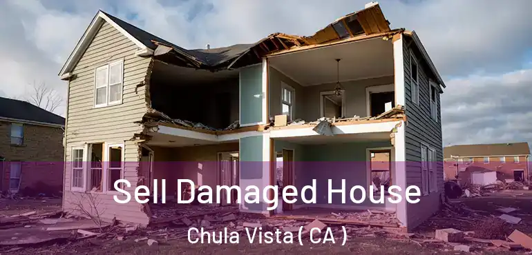  Sell Damaged House Chula Vista ( CA )