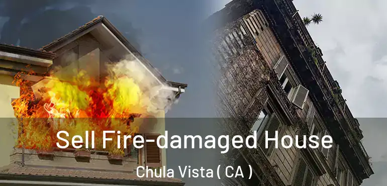  Sell Fire-damaged House Chula Vista ( CA )