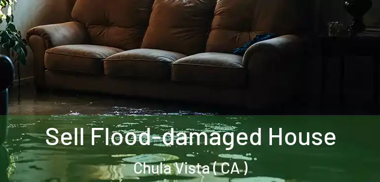  Sell Flood-damaged House Chula Vista ( CA )