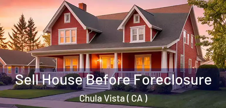  Sell House Before Foreclosure Chula Vista ( CA )