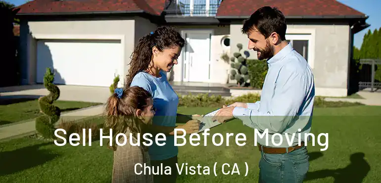 Sell House Before Moving Chula Vista ( CA )