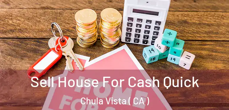  Sell House For Cash Quick Chula Vista ( CA )