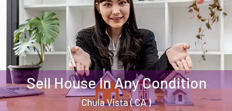  Sell House In Any Condition Chula Vista ( CA )
