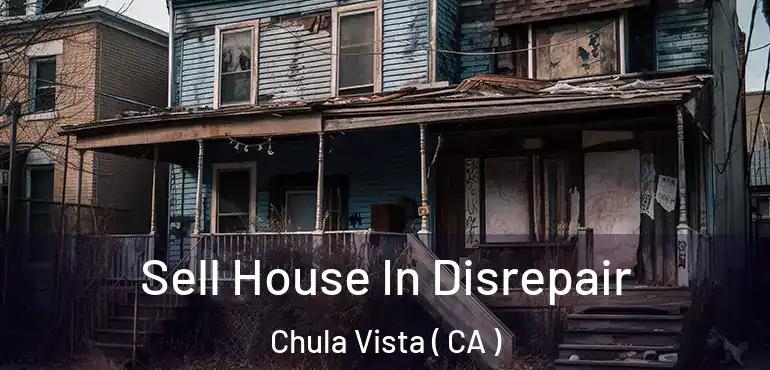  Sell House In Disrepair Chula Vista ( CA )