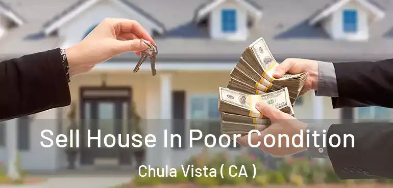 Sell House In Poor Condition Chula Vista ( CA )