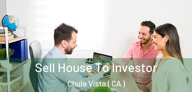 Sell House To Investor Chula Vista ( CA )