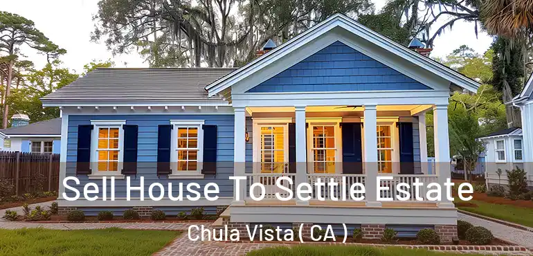  Sell House To Settle Estate Chula Vista ( CA )