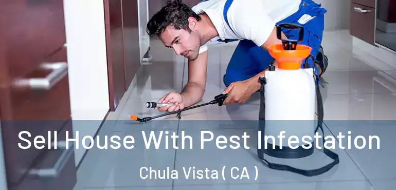  Sell House With Pest Infestation Chula Vista ( CA )
