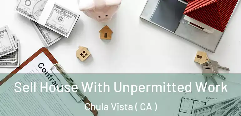  Sell House With Unpermitted Work Chula Vista ( CA )