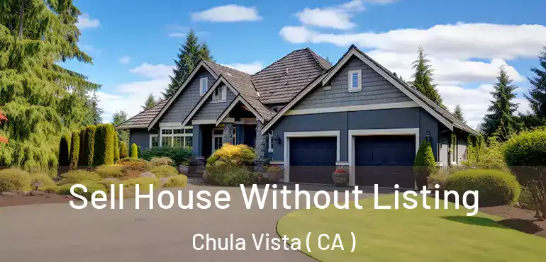  Sell House Without Listing Chula Vista ( CA )
