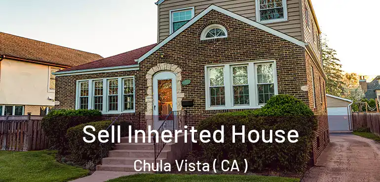  Sell Inherited House Chula Vista ( CA )