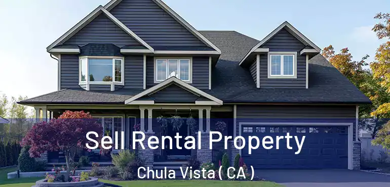  Sell Rental Property Chula Vista ( CA )