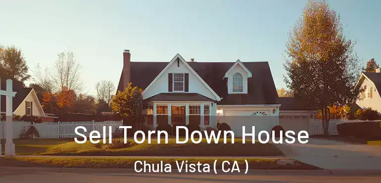 Sell Torn Down House Chula Vista ( CA )