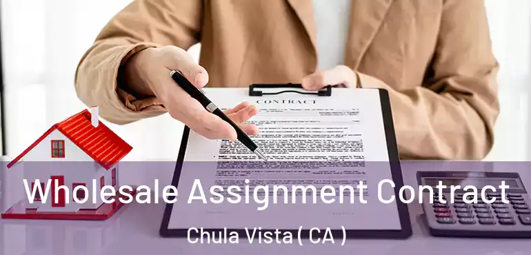  Wholesale Assignment Contract Chula Vista ( CA )