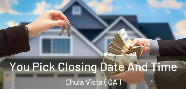 You Pick Closing Date And Time Chula Vista ( CA )